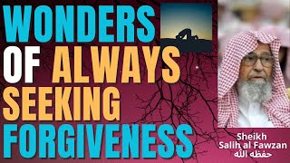 WONDERS of SEEKING FORGIVENESS - Sheikh Salih al Fawzan حفظه الله