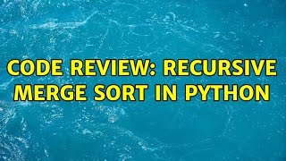 Code Review: Recursive merge sort in python