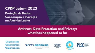 CPDP LATAM 2023 | Antitrust, Data Protection and Privacy - What has happened so far