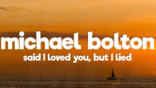 Michael Bolton - Said I Loved You...But I Lied (Lyrics)