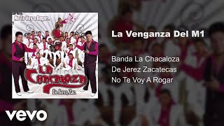 Banda La Chacaloza De Jerez Zacatecas - La Venganza Del M1 (Audio)