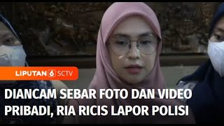 Diancam Foto dan Video Pribadinya Akan Disebar, Ria Ricis Melapor ke Polisi | Liputan 6