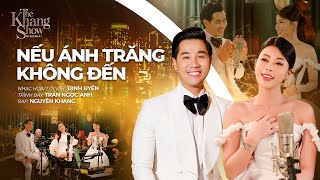 Nếu Ánh Trăng Không Đến - Trần Ngọc Ánh ft. Nguyên Khang (The Khang Show)