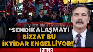 TİP Başkanı Erkan Baş işçi haklarını savunarak AK Parti'ye sert eleştirilerde bulundu!