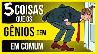 5 Coisas que os GÊNIOS TEM EM COMUM l Coisas que só GÊNIOS FAZEM