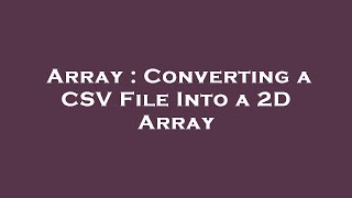 Array : Converting a CSV File Into a 2D Array