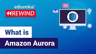 What is Amazon Aurora | Amazon Aurora Tutorial | AWS Database Services | Edureka Rewind
