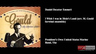 Daniel Decatur Emmett, I Wish I was in Dixie's Land (arr. M. Gould for wind ensemble)