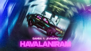 SAHRA ft. Jivishov - Havalanıram (Official Music Video)