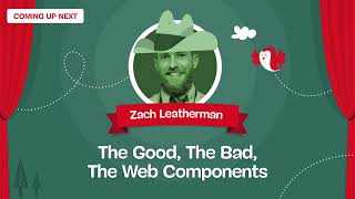 The Good, The Bad, The Web Components with ZACH LEATHERMAN — SmashingConf Freiburg 2023