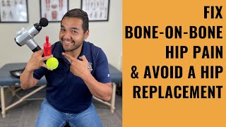 5 Powerful Tips To Avoid Hip Replacement Surgery For Bone On Bone Hip Arthritis