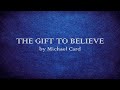 The Gift to Believe - Michael Card - w lyrics