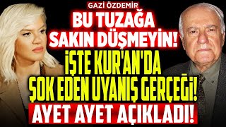 Bu Tuzağa SAKIN Düşmeyin! İşte Kur'an'da Şok Eden UYANIŞ Gerçeği! Gazi Hoca Ayet Ayet Açıkladı!