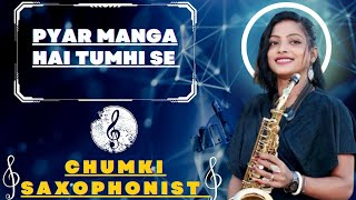 Saxophone instrumental| Pyar Manga Hai Tumhi Se | Chumki Saxophonist