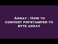Array : How to convert pdfstamper to byte array