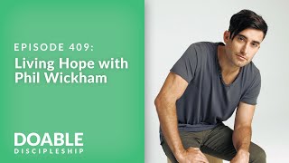 E409 Living Hope with Phil Wickham