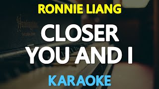 CLOSER YOU AND I - Ronnie Liang (Gino Padilla) 🎙️ [ KARAOKE ] 🎶
