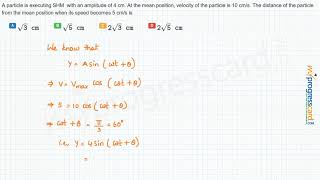 A particle is executing SHM  with an amplitude of 4 cm