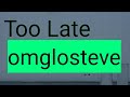 Too late - Omglosteve ft. Nicole lyrics