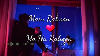 Main Rahoon Ya Na Rahoon [ Slowed+Reverb]Lyrics - Armaan Malik || M For Music
