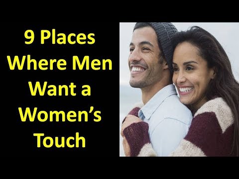9 Places Men Want To Be Touched by Women 9 Places Men Want To Be Touched by Women
