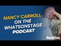 Special guest Nancy Carroll | The WhatsOnStage Podcast