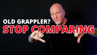 Old Grappler? Stop Comparing Yourself To Younger Athletes