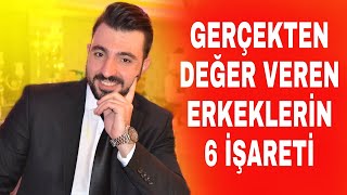 GERÇEKTEN DEĞER VEREN ERKEKLERİN 6 DAVRANIŞI