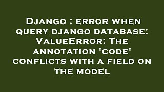 Django : error when query django database: ValueError: The annotation 'code' conflicts with a field