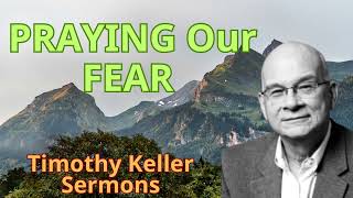 PRAYING Our FEAR  - Timothy Keller Semons