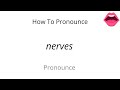 How to pronounce nerves