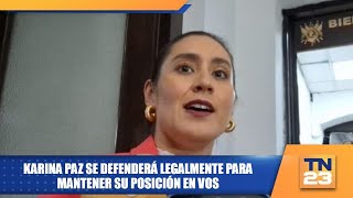 Karina Paz se defenderá legalmente para mantener su posición en VOS