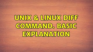 Unix & Linux: Diff command. Basic explanation (2 Solutions!!)