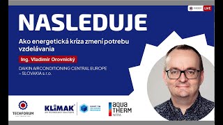 Ako energetická kríza zmení potrebu vzdelávania. Ing  Vladimír Orovnický DAIKIN SLOVAKIA s.r.o.