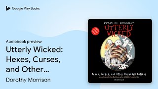 Utterly Wicked: Hexes, Curses, and Other… by Dorothy Morrison · Audiobook preview