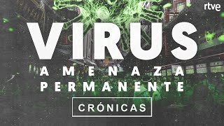 CRÓNICAS |  'VIRUS, AMENAZA PERMANENTE