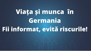 Munca in Germania - drepturile noastre, riscuri, ce trebuie sa stim!