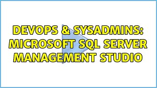 DevOps & SysAdmins: Microsoft SQL Server Management Studio (3 Solutions!!)
