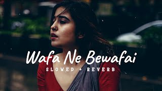Wafa Ne Bewafai | Slowed+Reverb | TERAA SURROOR | #lofi