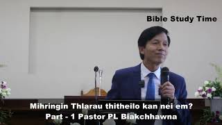 Mihringin Thlarau Thitheilo kan nei em? Part -1 | Bible Study Time - Pastor PL Biakchhawna.