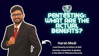 Pentesting: What are the actual benefits?⎥Harsh Modi