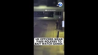 Officers in the UK wear fake Rolexes to bait watch gangs