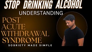 Stop Drinking Alcohol, POST ACUTE WITHDRAWAL SYNDROME, Sobriety Made Simple