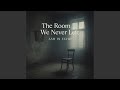 The Room We Never Left