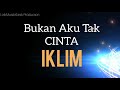 BUKAN AKU TAK CINTA - IKLIM (LIRIK)