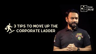 3 tips to move up the corporate ladder! | Corp Aid
