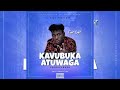 KAVUBUKA ATUWAGA .SSABAVUBUKA (official audio)