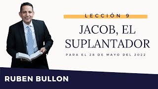 JACOB, EL SUPLANTADOR - LECCIÓN 9 - Pr. Rubén Bullón