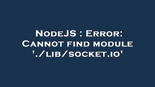 NodeJS : Error: Cannot find module './lib/socket.io'