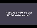 NodeJS : How to get UTF-8 in Node.js?